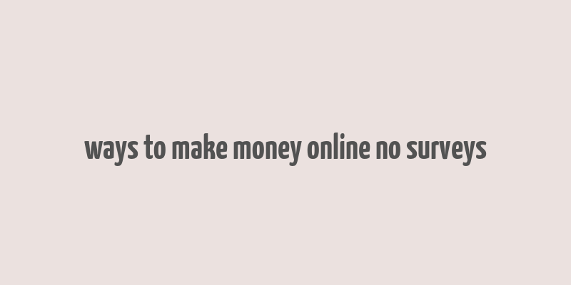 ways to make money online no surveys