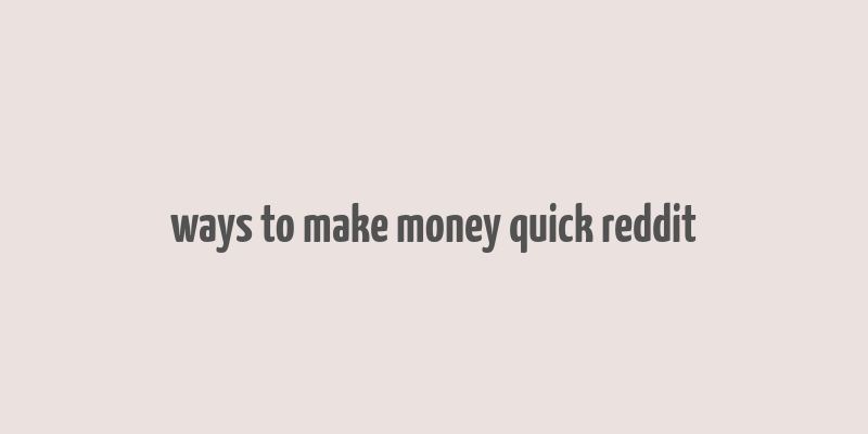 ways to make money quick reddit