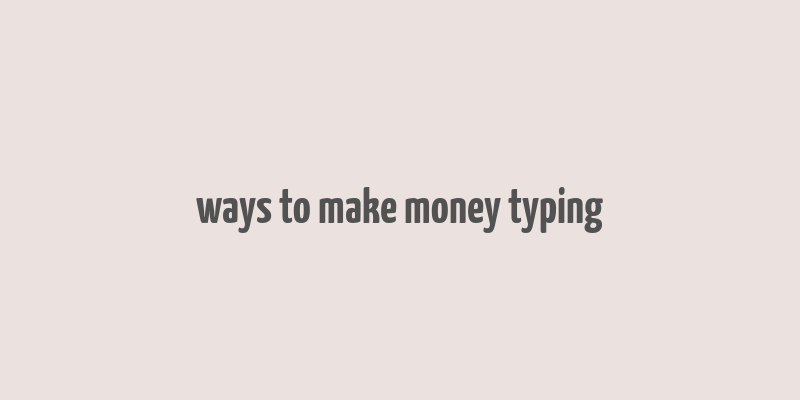 ways to make money typing