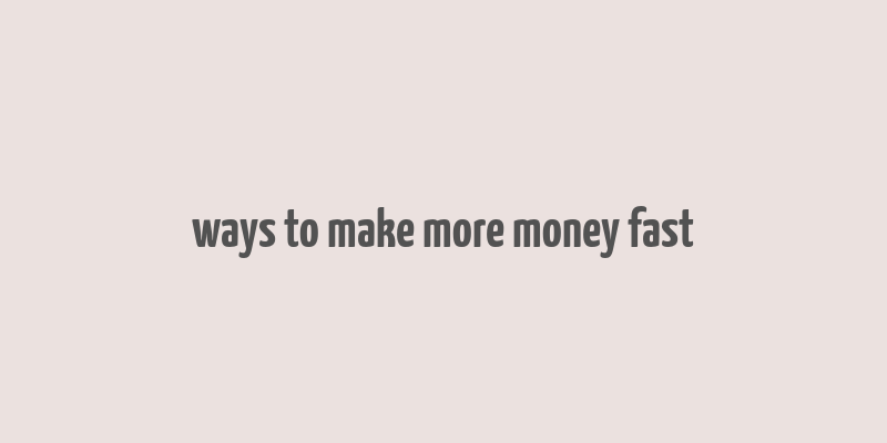 ways to make more money fast