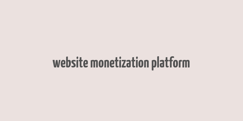 website monetization platform