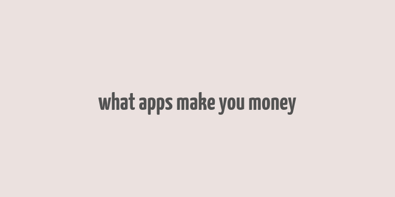 what apps make you money