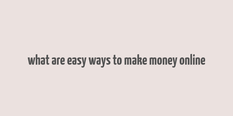 what are easy ways to make money online