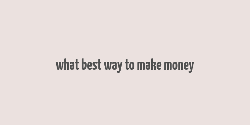 what best way to make money