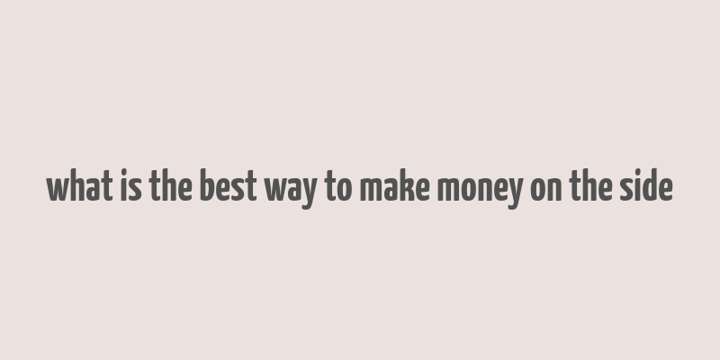 what is the best way to make money on the side