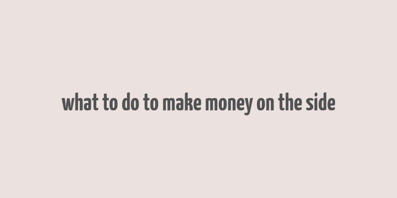 what to do to make money on the side