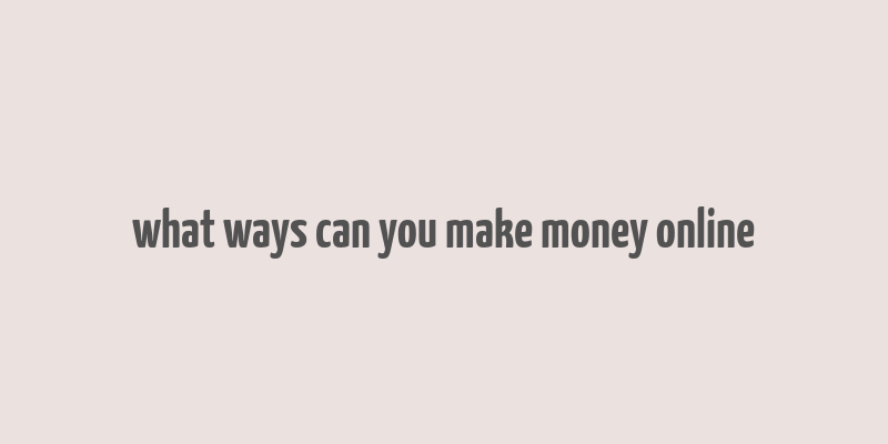 what ways can you make money online