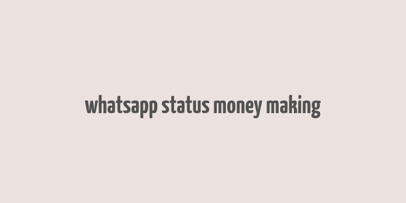 whatsapp status money making