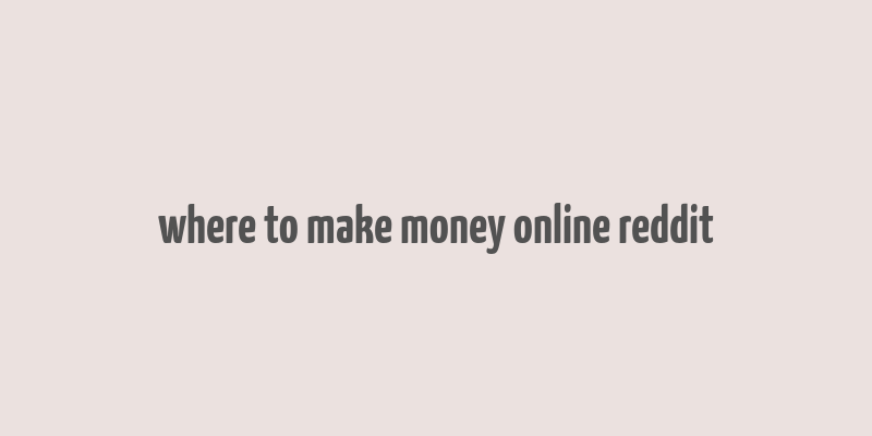 where to make money online reddit