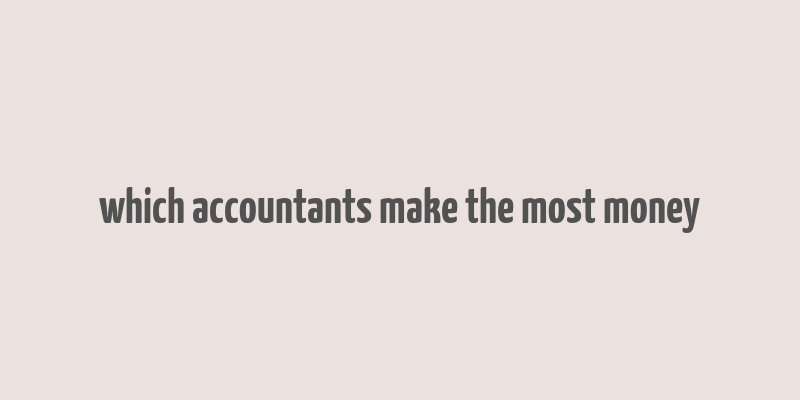 which accountants make the most money