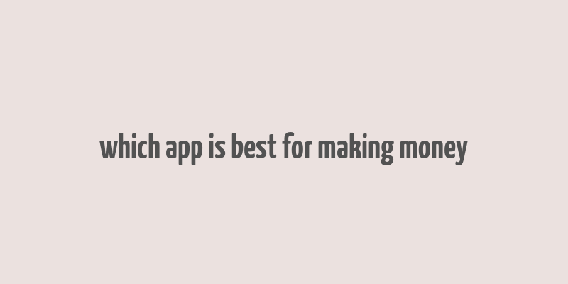 which app is best for making money