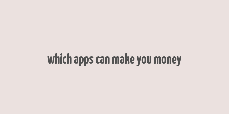 which apps can make you money