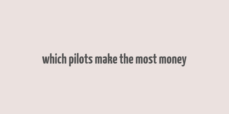 which pilots make the most money