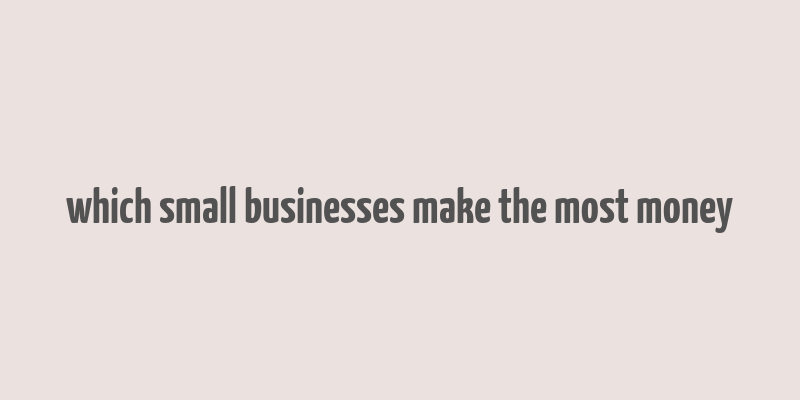 which small businesses make the most money