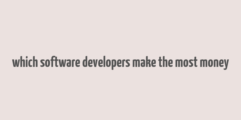 which software developers make the most money