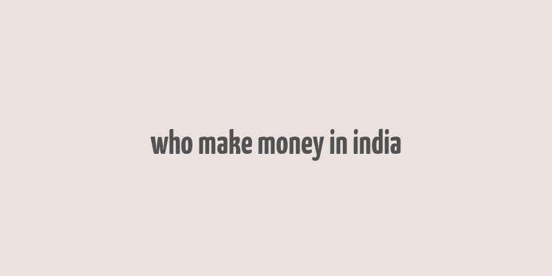 who make money in india