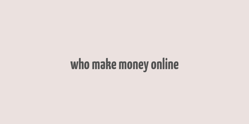 who make money online