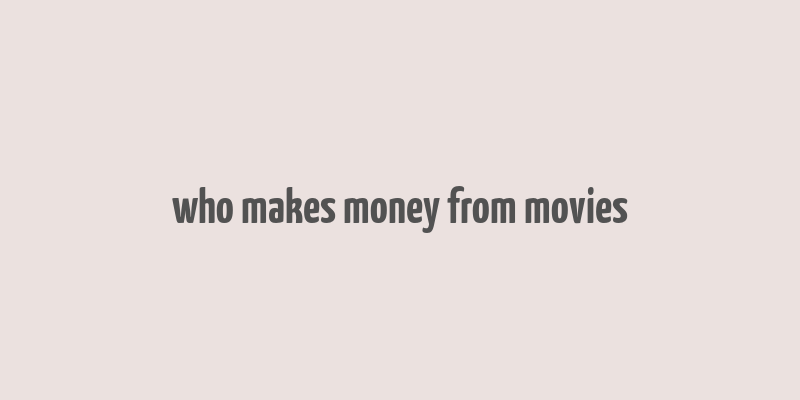 who makes money from movies