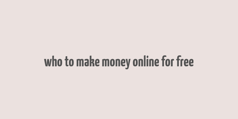 who to make money online for free