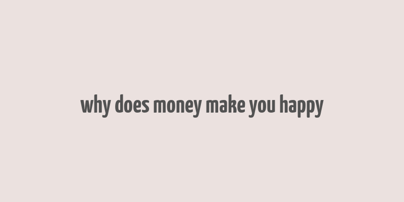 why does money make you happy