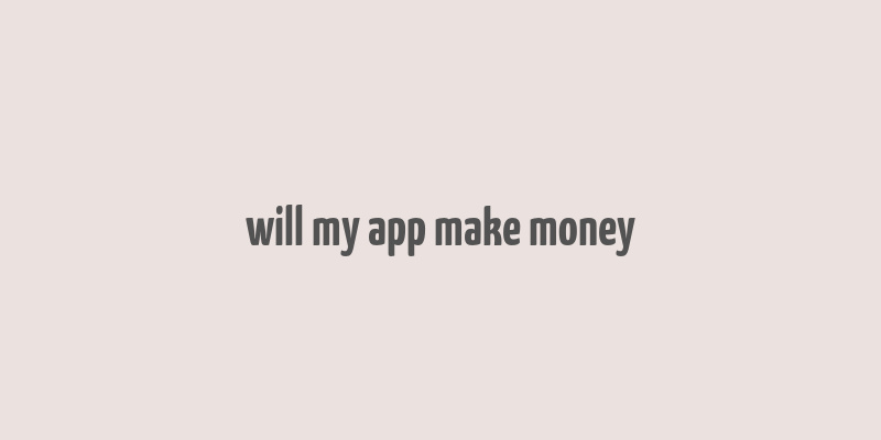 will my app make money