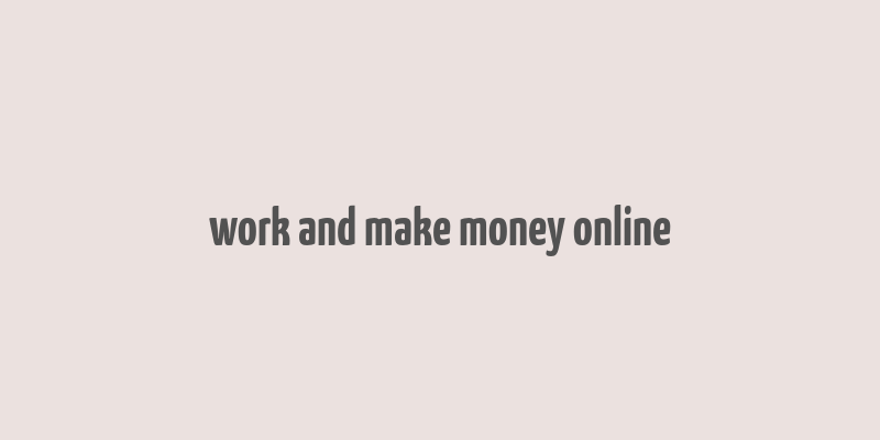 work and make money online