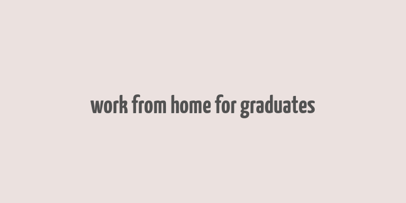 work from home for graduates