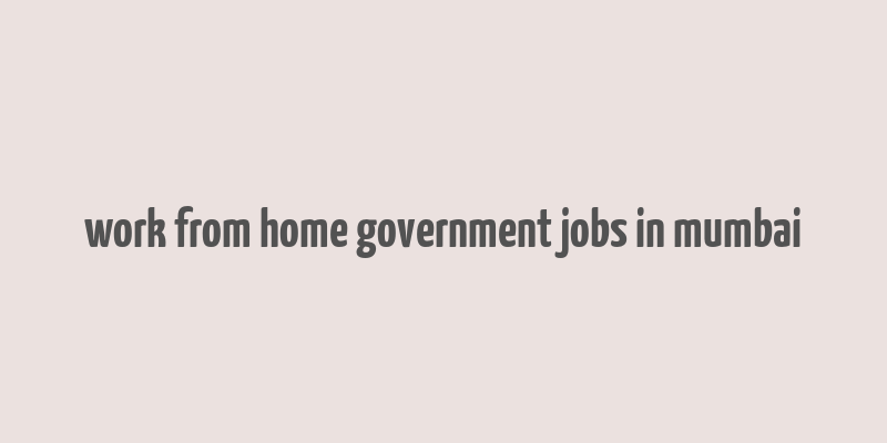 work from home government jobs in mumbai