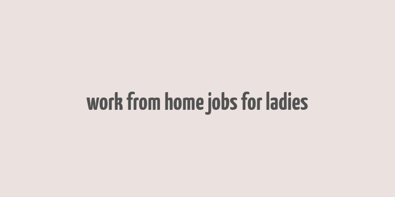 work from home jobs for ladies