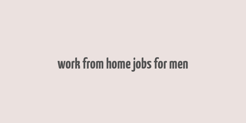 work from home jobs for men