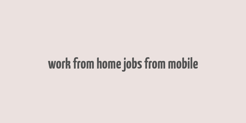 work from home jobs from mobile