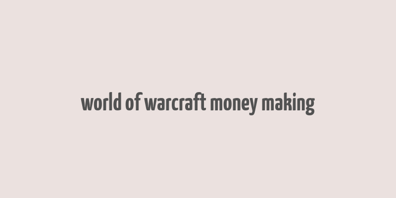 world of warcraft money making