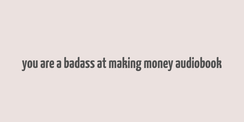 you are a badass at making money audiobook