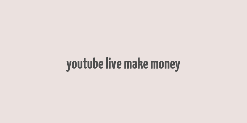 youtube live make money