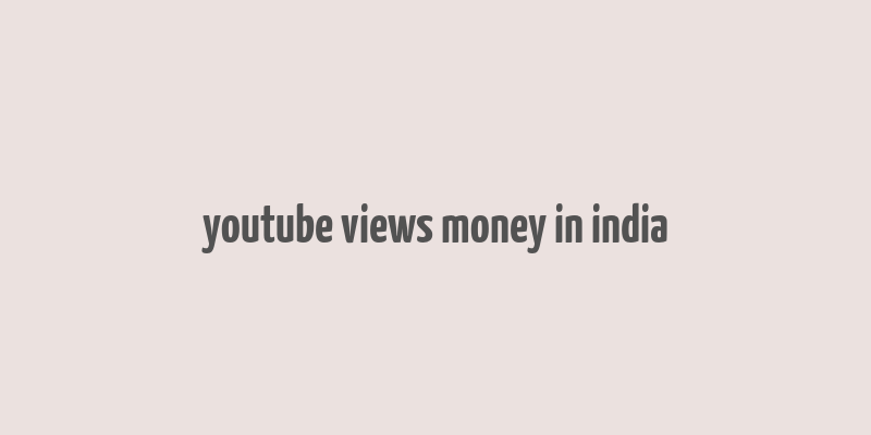 youtube views money in india