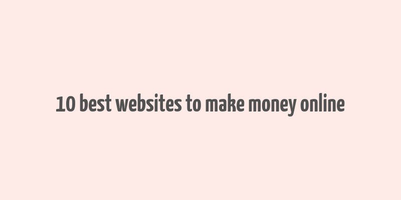 10 best websites to make money online