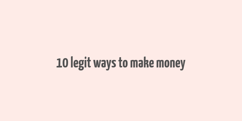 10 legit ways to make money