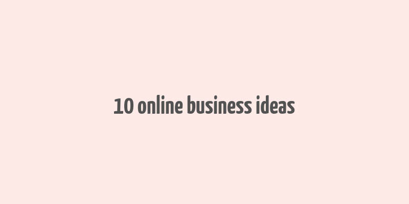 10 online business ideas