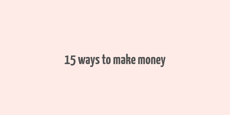 15 ways to make money