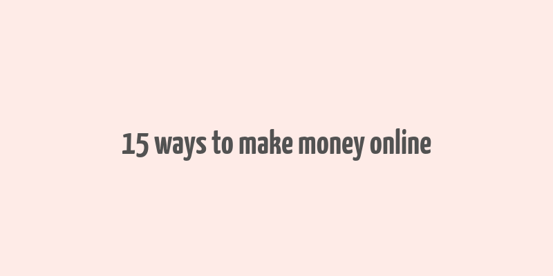 15 ways to make money online