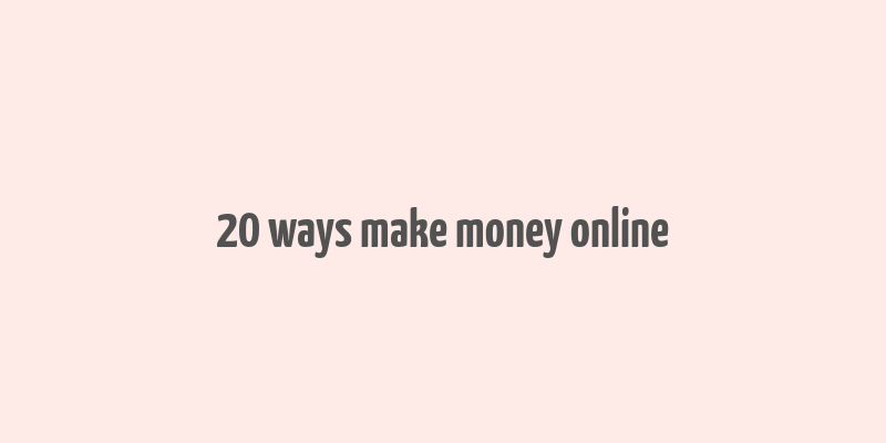 20 ways make money online