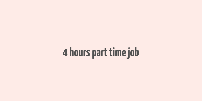 4 hours part time job