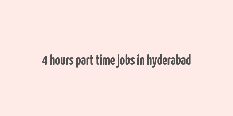 4 hours part time jobs in hyderabad