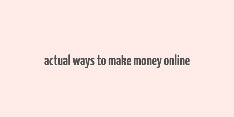 actual ways to make money online