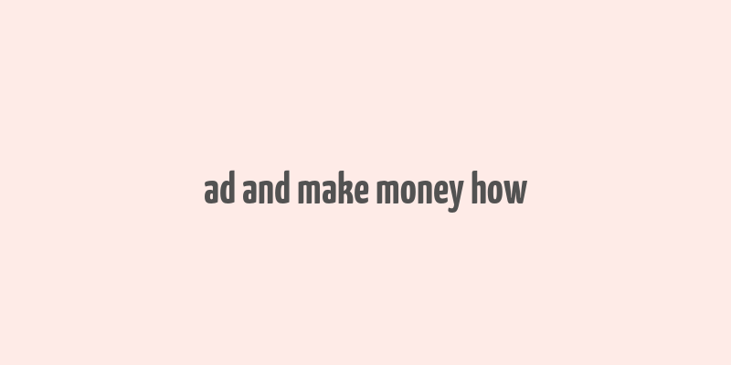 ad and make money how