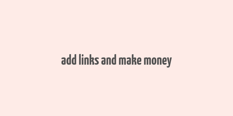 add links and make money