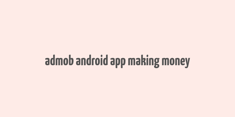 admob android app making money