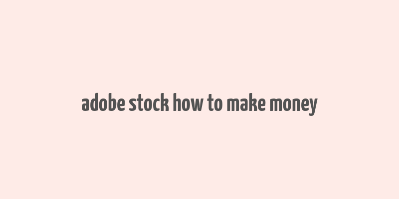 adobe stock how to make money