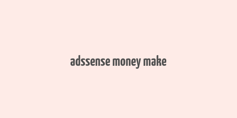 adssense money make