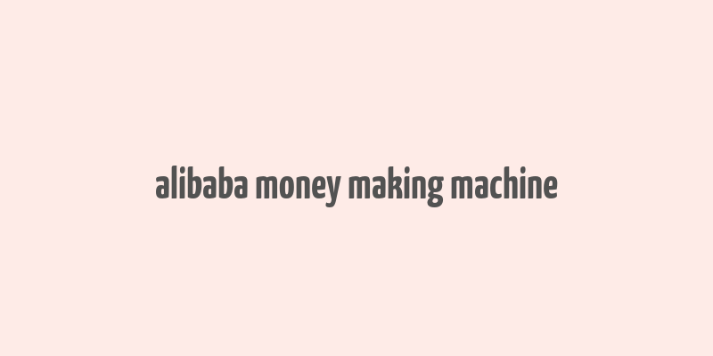 alibaba money making machine